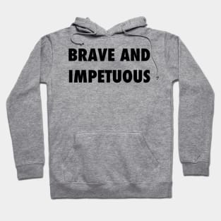 Brave and Impetuous Hoodie